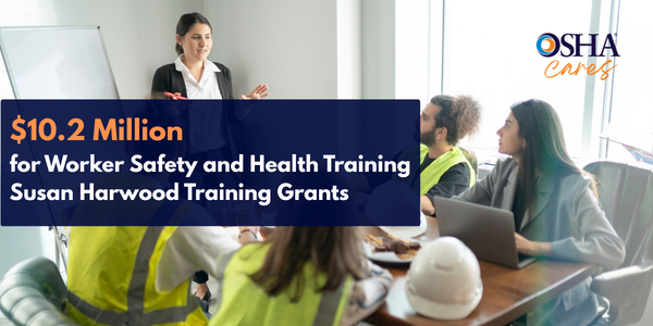 $10.2 Million for Worker Safety and Health Training Susan Harwood Training Grants